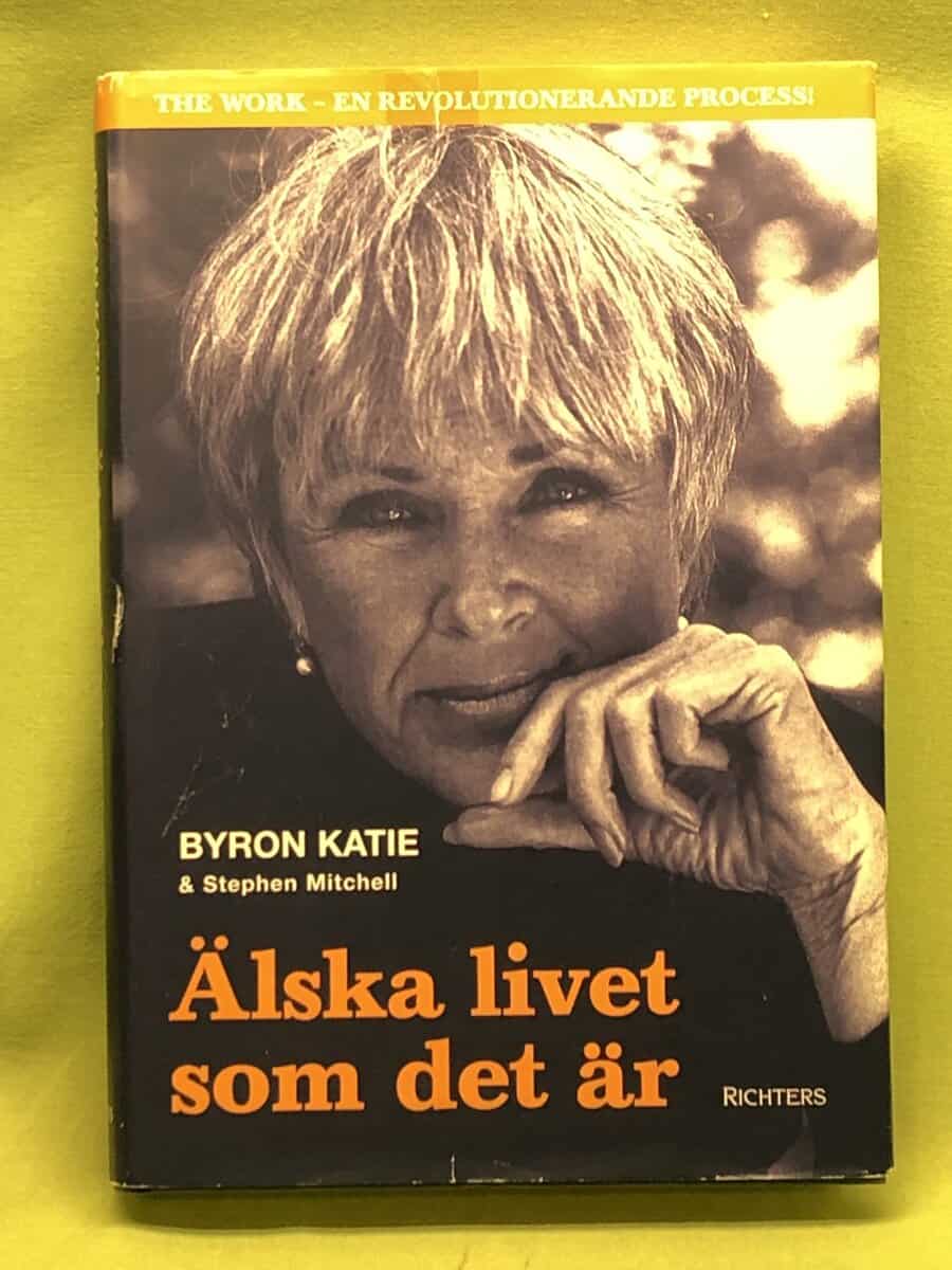 Byron Katie : Älska livet som det är fyra frågor som kan förändra ditt liv