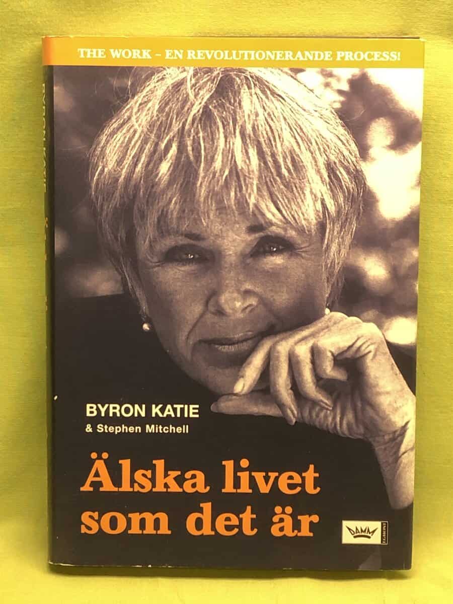 Byron Katie : Älska livet som det är fyra frågor som kan förändra ditt liv