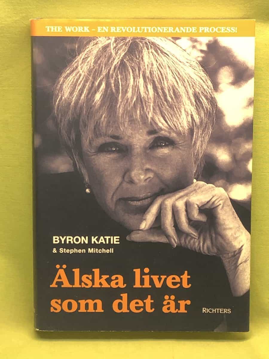 Byron Katie : Älska livet som det är