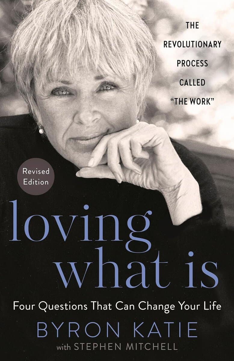 Byron Katie : Loving what is