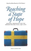 Byström, Mikael ; Frohnert, Pär : Reaching a state of hope : refugees, immigrants and the Swedish welfare state, 1930-2000