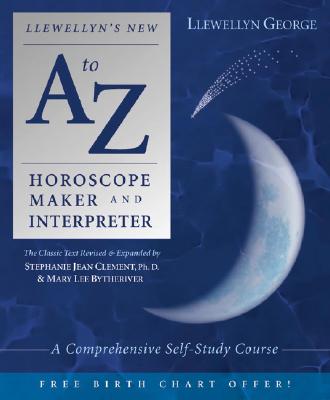 Bytheriver, Marylee ; Clement, Stephanie Jean ; George, Llewellyn : Llewellyn's New A to Z Horoscope Maker and Interpreter