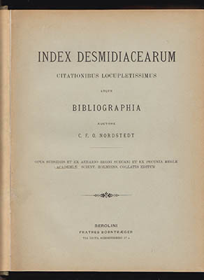 Carl Fredrik Otto Nordstedt : Index Desmidiacearum Citationibus Locupletissimus Atque Bibliographia + Supplementum
