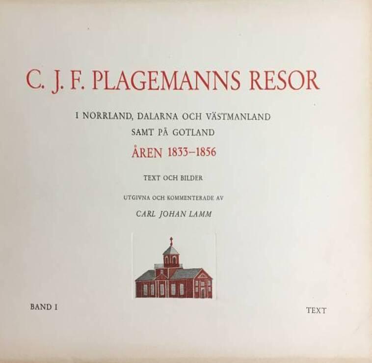C J ) Lamm : C J F Plagemanns resor i Norrland, Dalarna och Västmanland samt på Gotland åren 1833-1856. Komplett i två delar