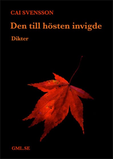Cai Svensson : Den till hösten invigde : dikter