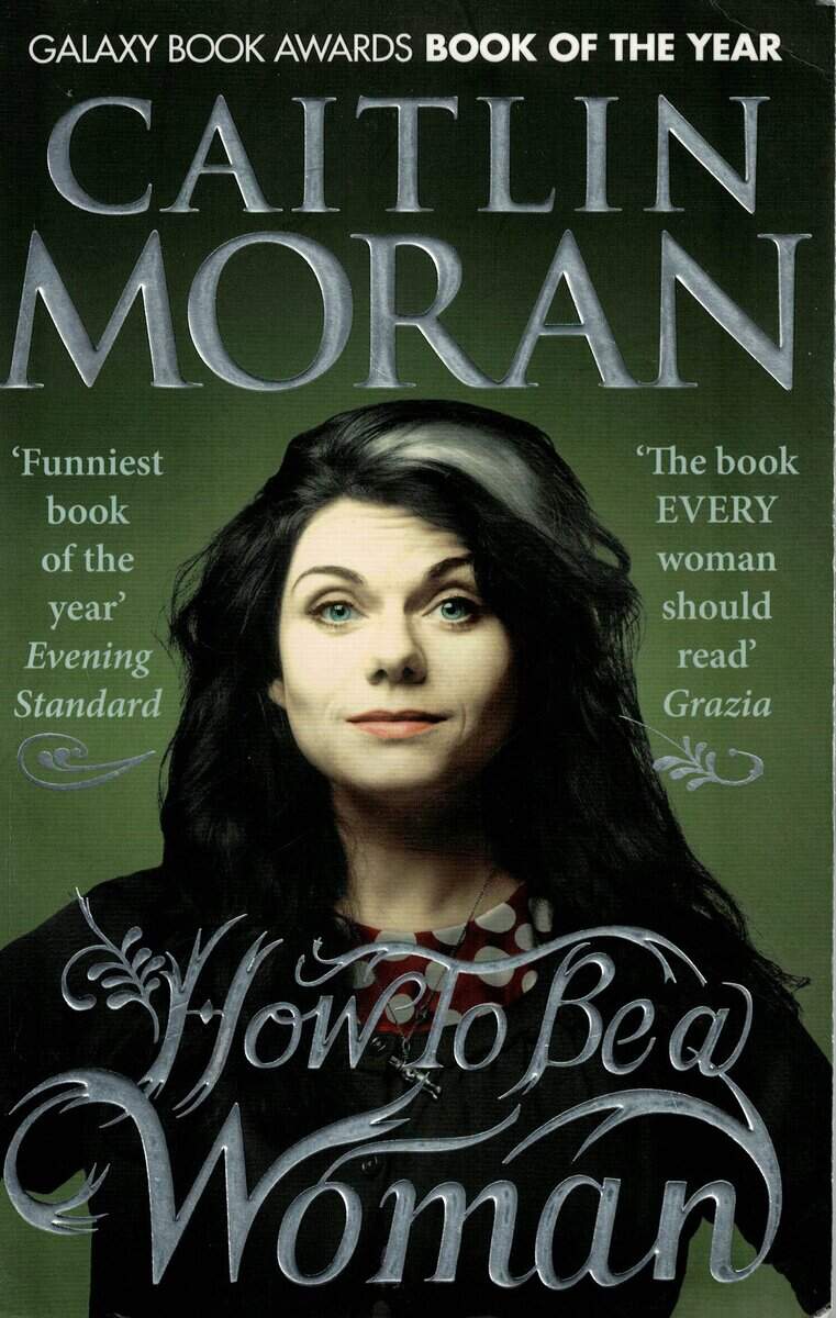 Caitlin Moran : How to be a woman
