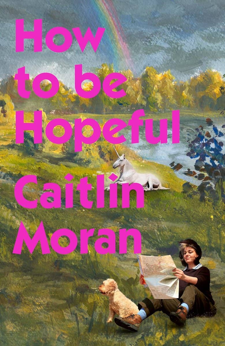 Caitlin Moran : How to Be Hopeful