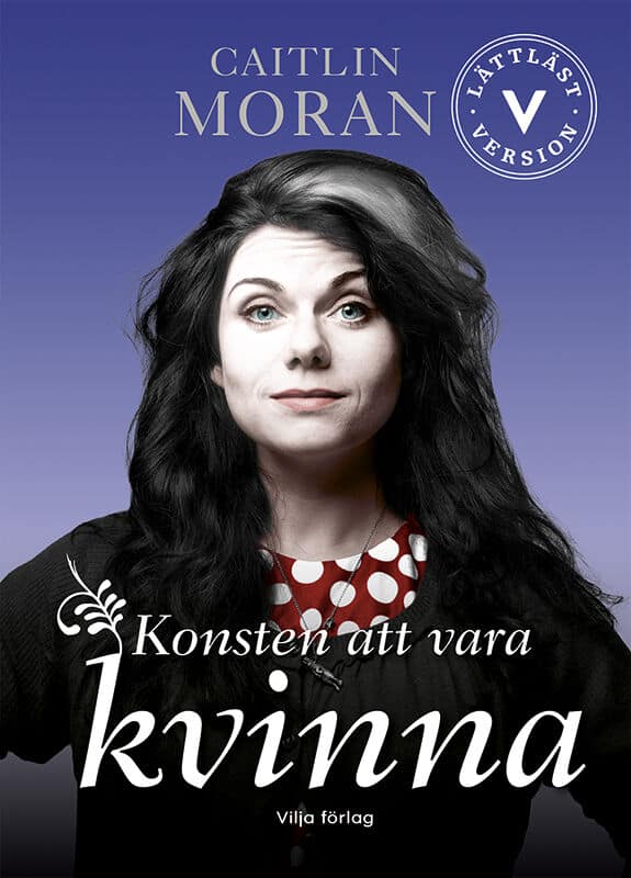 Caitlin Moran : Konsten att vara kvinna (lättläst)