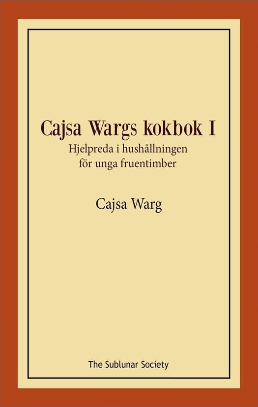 Cajsa Warg : Cajsa Wargs kokbok I : hjelpreda i hushållningen för unga fruentimber