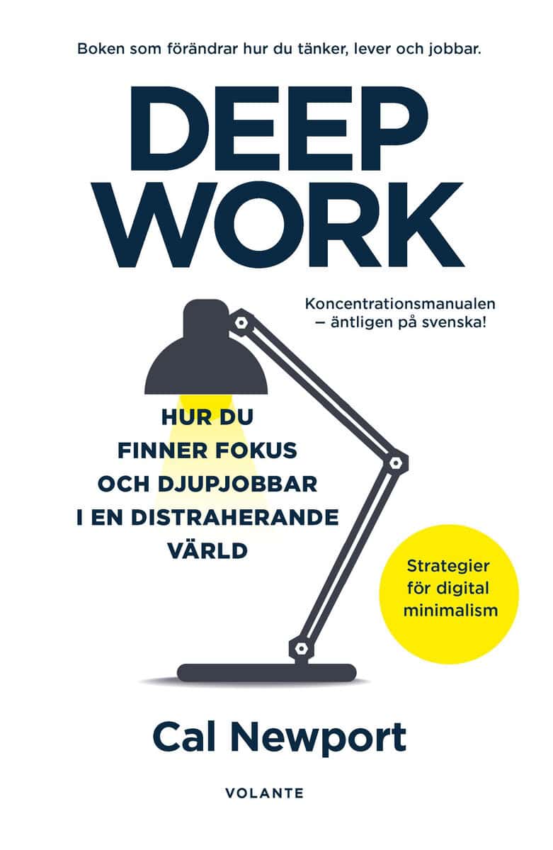 Cal Newport : Deep Work : hur du finner fokus och djupjobbar i en distraherande värld - strategier för kontroll, mindre stress och digital minimalism