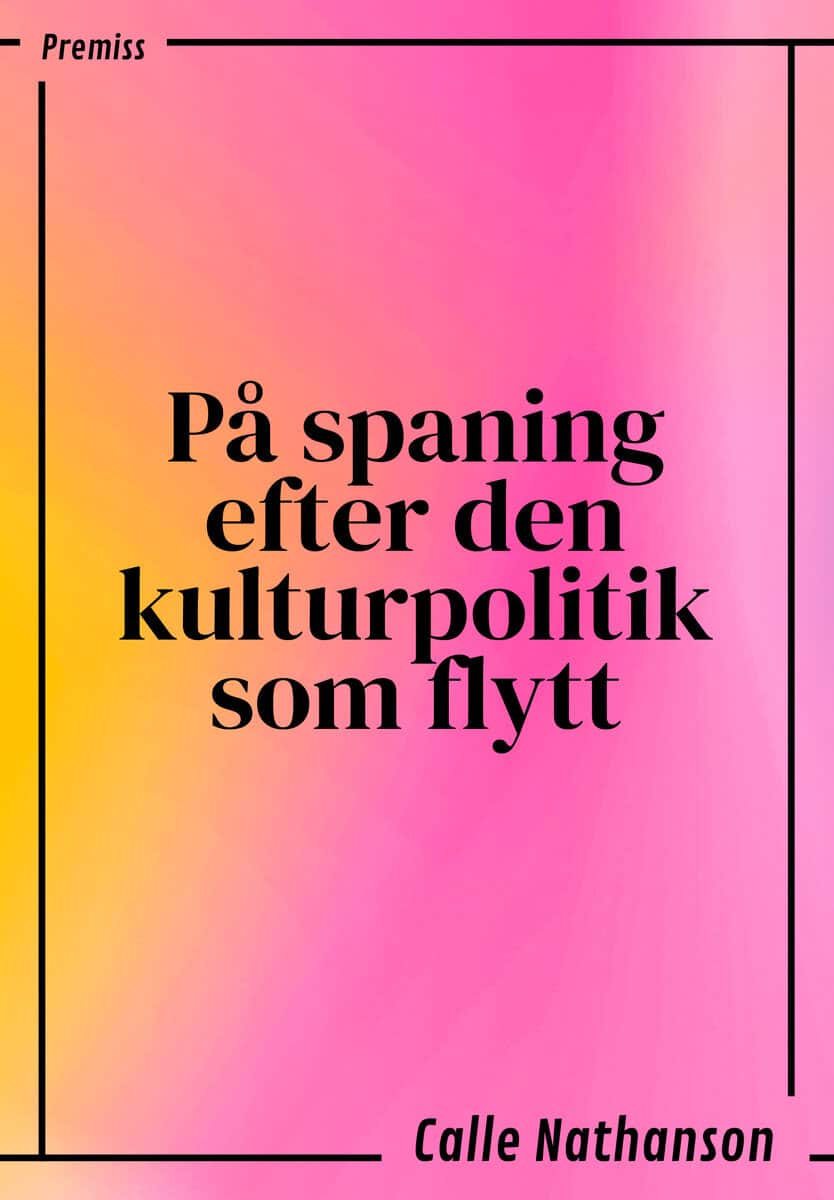 Calle Nathanson : På spaning efter den kulturpolitik som flytt