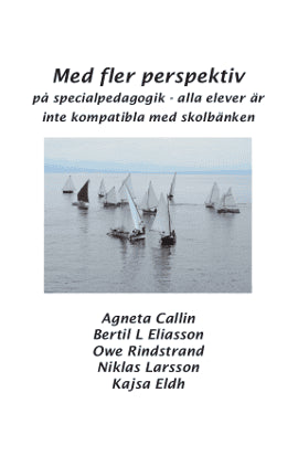 Callin, Agneta ; Eliason, Bertil L ; Rindstrand, Owe ; Larsson, Niklas ; Eldh, Kajsa : Med fler perspektiv på specialpedagogik - alla elever är inte kompatibla med skolbänken