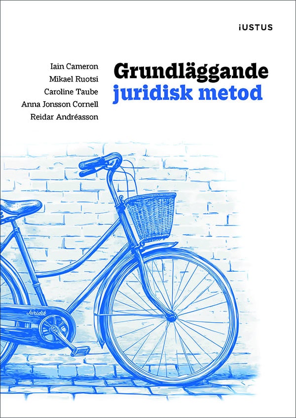 Cameron, Iain ; Ruotsi, Mikael ; Taube, Caroline ; Jonsson Cornell, Anna ; Andréasson, Reidar : Grundläggande juridisk metod