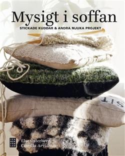 Camilla Arvidsson Else Österberg : Mysigt i soffan Stickade kuddar & andra mjuka projekt