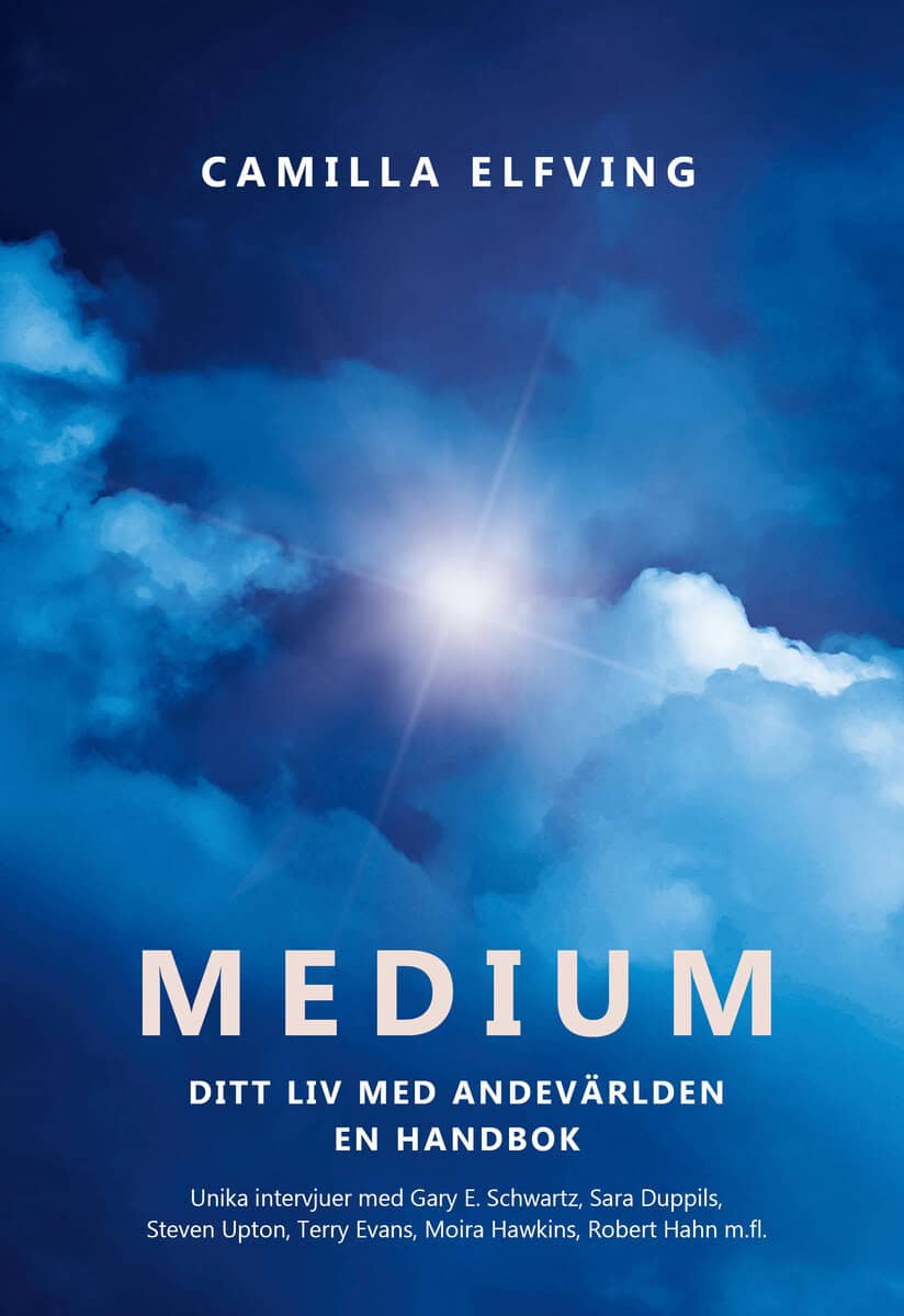 Camilla Elfving : Medium : ditt liv med andevärlden en handbok