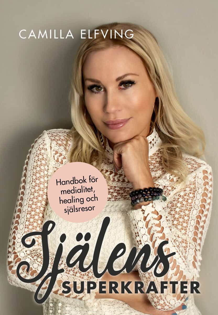 Camilla Elfving : Själens superkrafter: Handbok för medialitet, healing och själsresor
