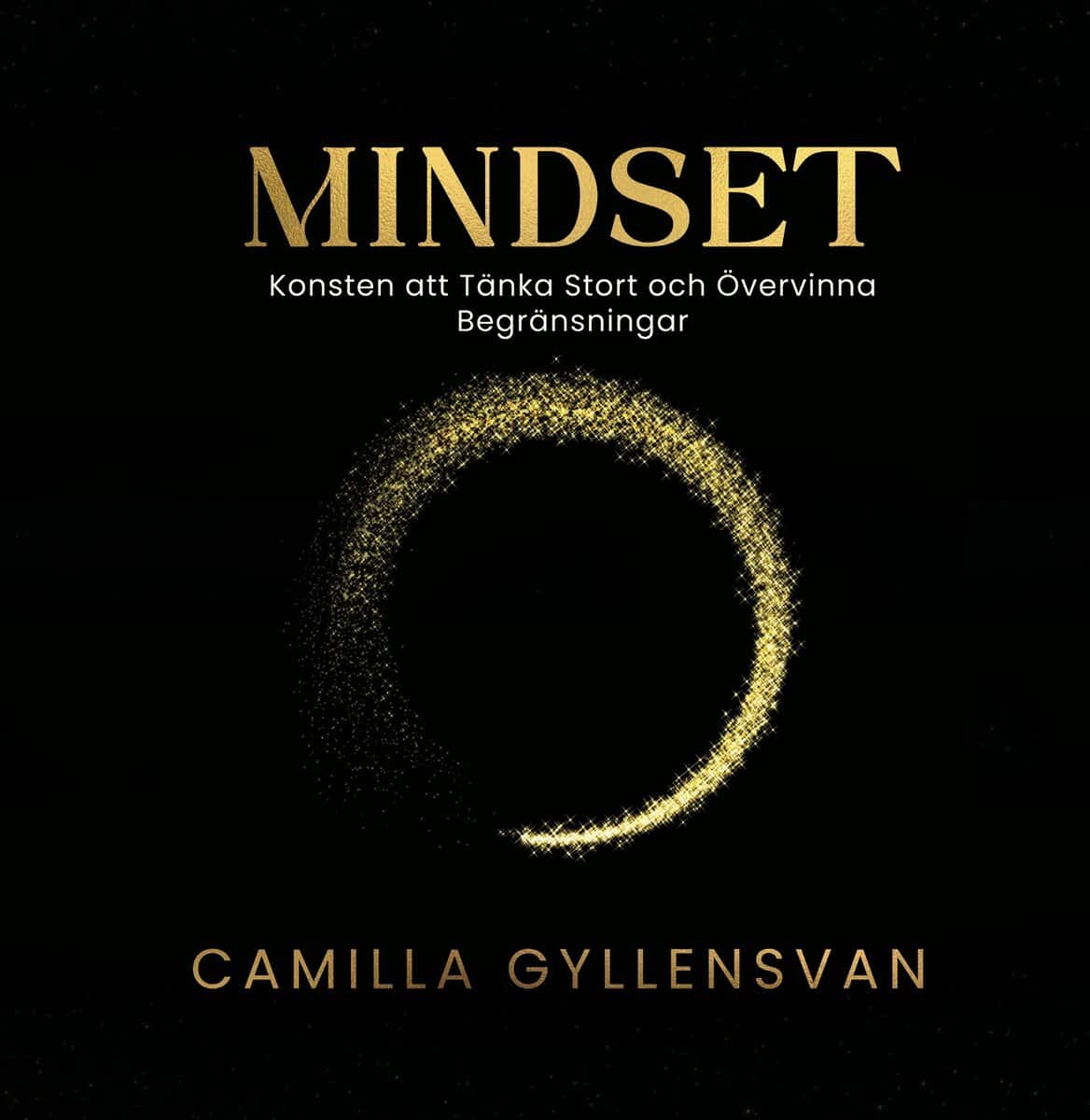 Camilla Gyllensvan : Mindset : konsten att tänka stort och övervinna begränsningar