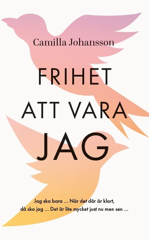 Camilla Johansson : Frihet att vara jag : utan någon annans tillåtelse