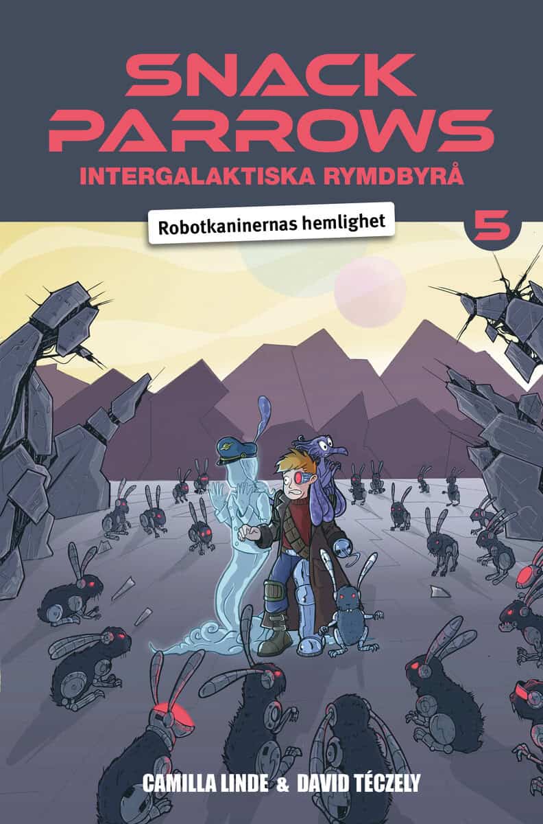 Camilla Linde : Snack Parrows intergalaktiska rymdbyrå : robotkaninernas hemlighet