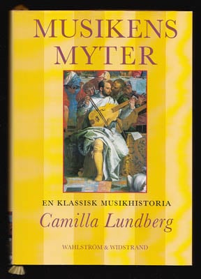 Camilla Lundberg : Musikens myter. En klassisk musikhistoria