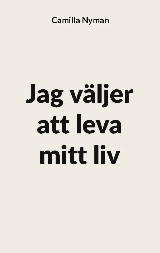 Camilla Nyman : Jag väljer att leva mitt liv