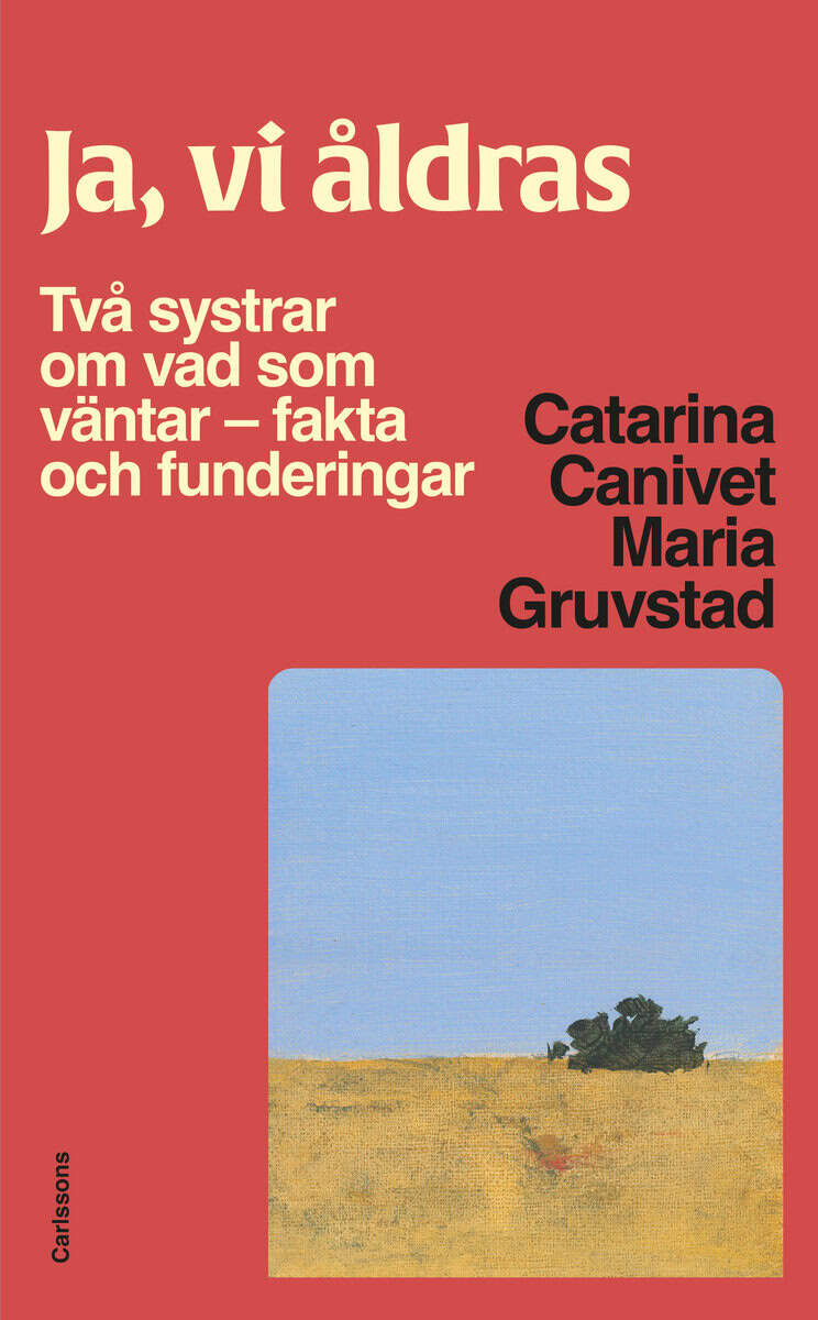 Canivet, Catarina ; Gruvstad, Maria : Ja, vi åldras : två systrar om vad som väntar - fakta och funderingar