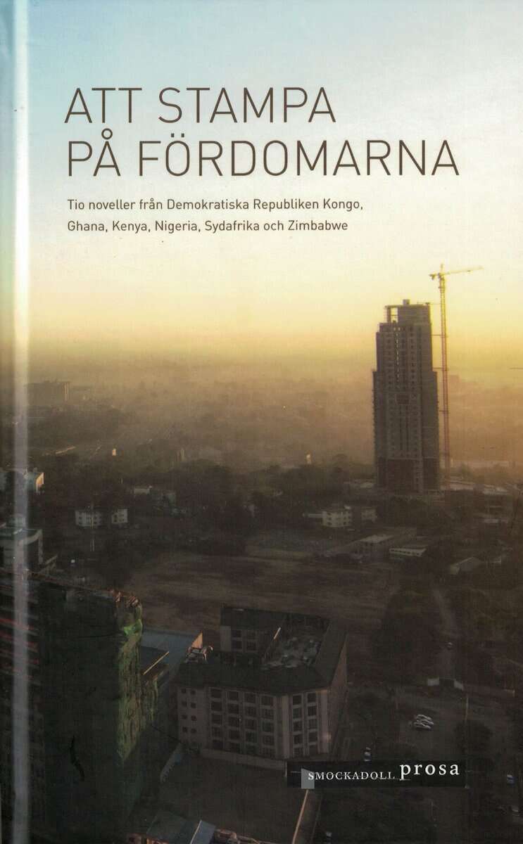 Richar Ali, Carey Baraka, A. Igoni Barrett, Yolande Elebe Ma Ndembo, Lutivini Majanja, Tshifhiwa Kiven Mukwevo, Blaise Ndala, Ohilani A. Nyoni, Audrey Obuobisa-Darko och Alison Okany : Att stampa på fördomarna