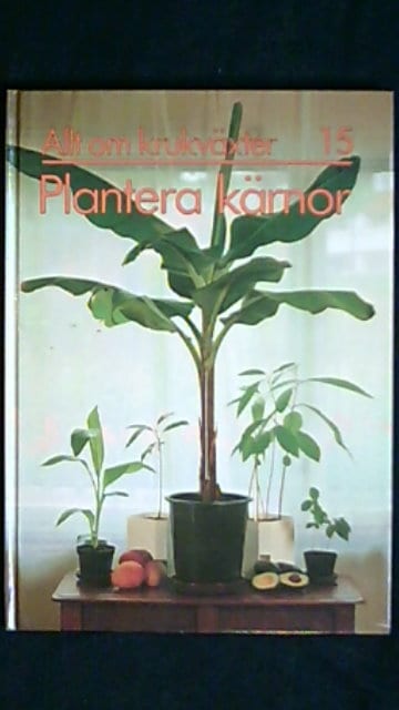 Carin Swartström : Allt om krukväxter 15 Plantera kärnor