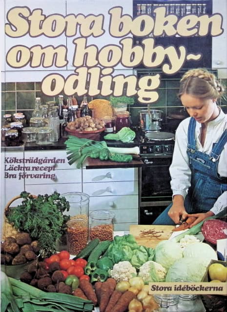 Carin Swartström : Stora boken om hobbyodling Köksträdgården Läckra recept Bra förvaring