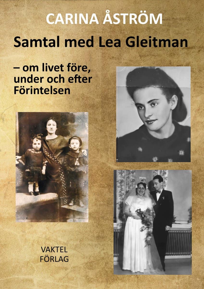 Carina Åström : Samtal med Lea Gleitman : om livet före, under och efter Förintelsen