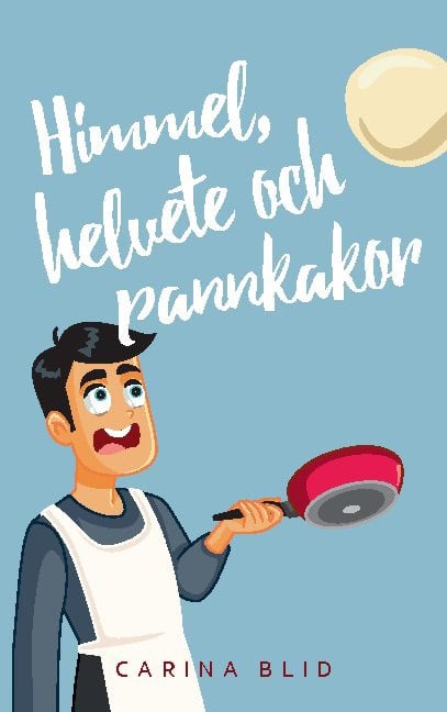 Carina Blid : Himmel, helvete och pannkakor