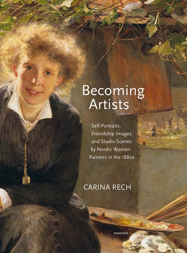Carina Rech : Becoming artists : self-portraits, friendship images and studio scenes by Nordic women painters in the 1880s