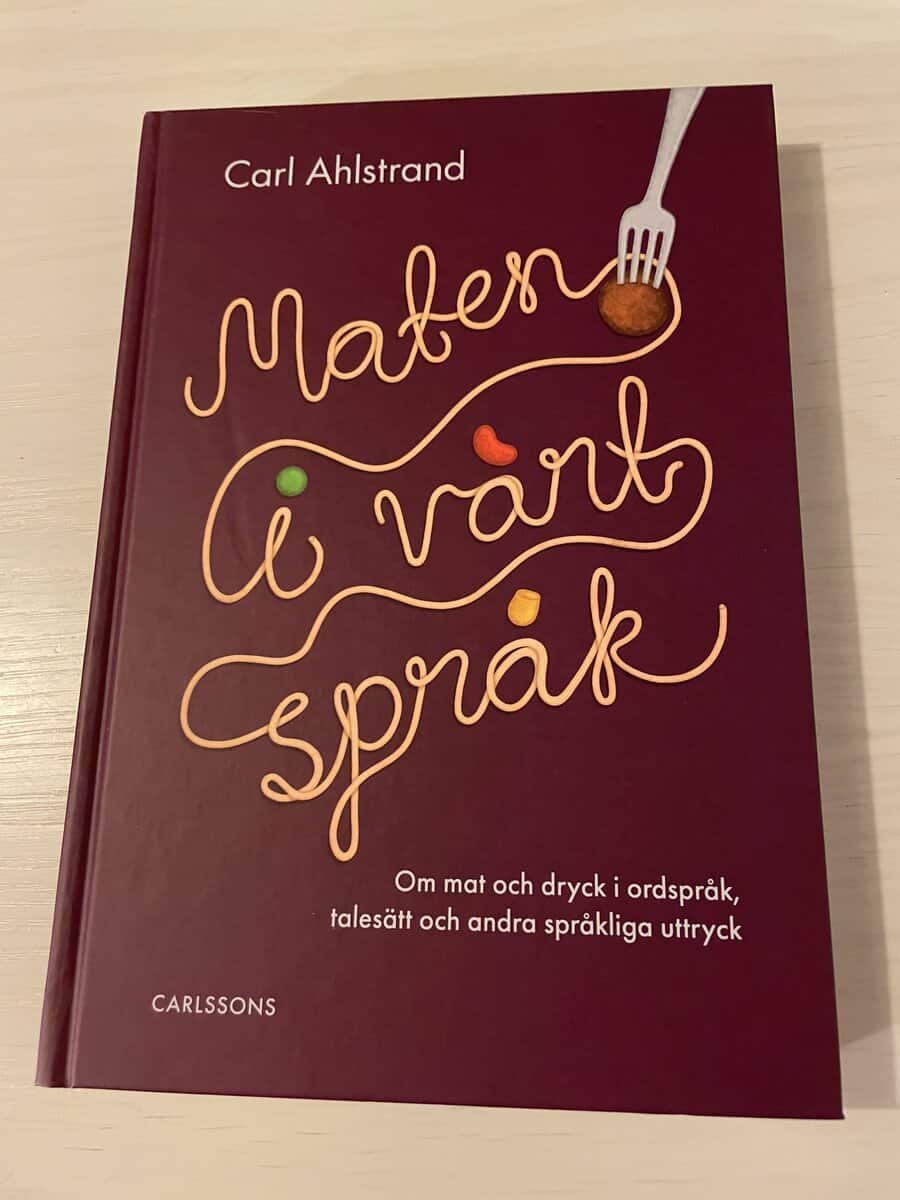 Carl Ahlstrand : Maten i vårt språk om mat och dryck i ordspråk, talesätt och andra språkliga uttryck