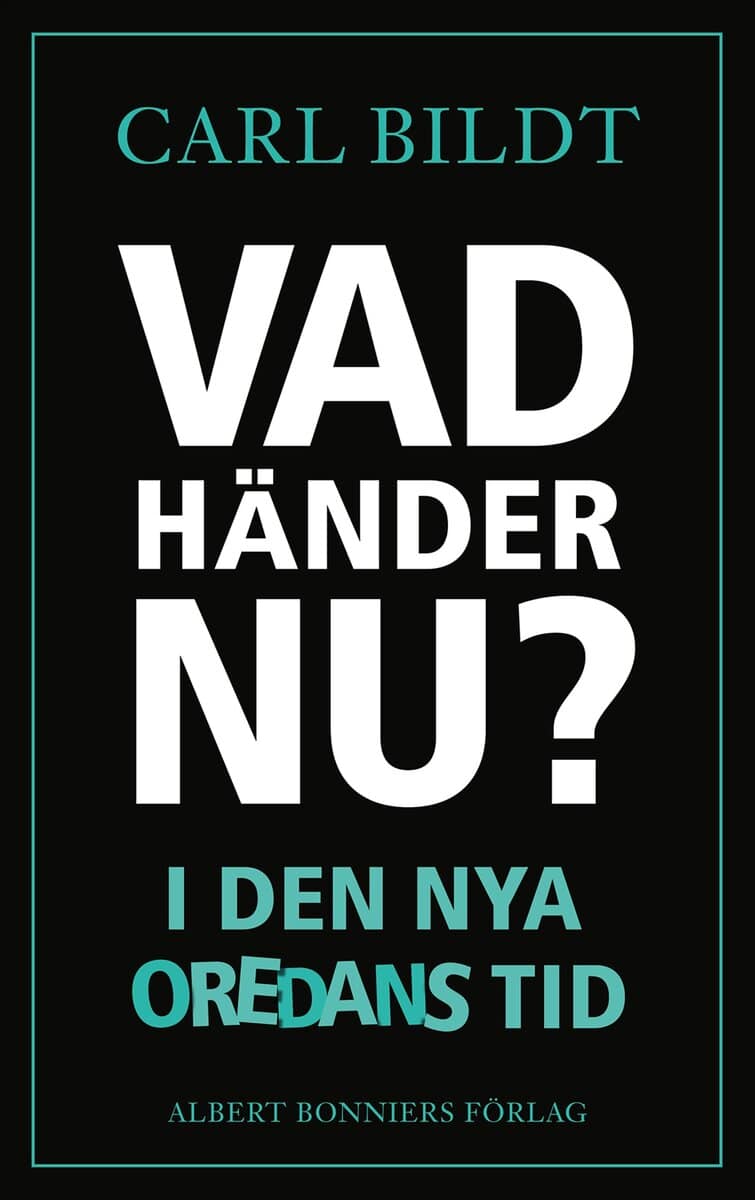 Carl Bildt : Vad händer nu? : I den nya oredans tid