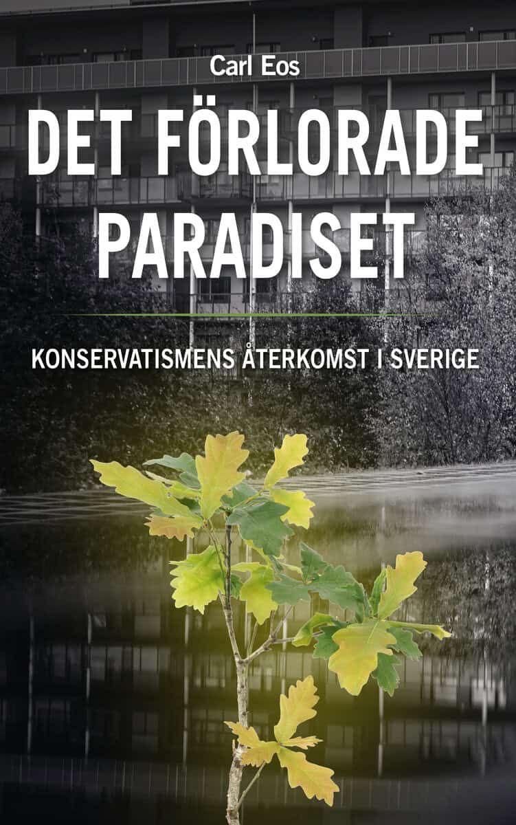 Carl Eos : Det förlorade paradiset - Konservatismens återkomst i Sverige