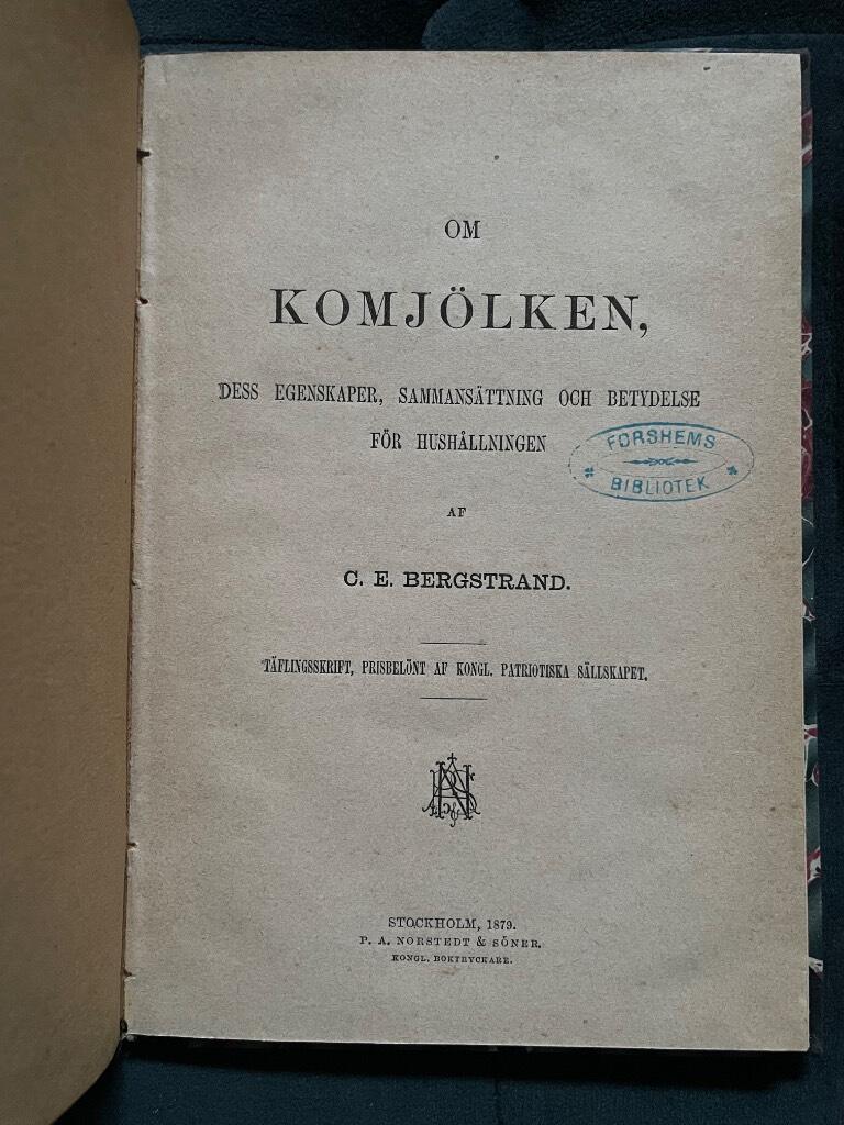 Carl Erik Bergstrand : Om komjölken, dess egenskaper, sammansättning och betydelse för hushållningen / af C. E. Bergstrand ; Täflingsskrift prisbelönt af Kongl. Patriotiska Sällskapet