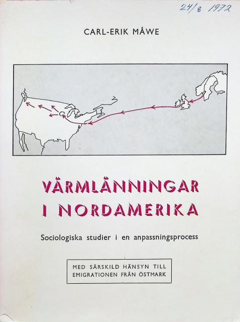 CARL-ERIK MÅWE : Värmlänningar i Nordamerika, Sociologiska studier i en anpassningsprocess med särskild hänsyn till emigrationen från Östmark.