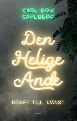 Carl-Erik Sahlberg : Den helige Ande : kraft till tjänst