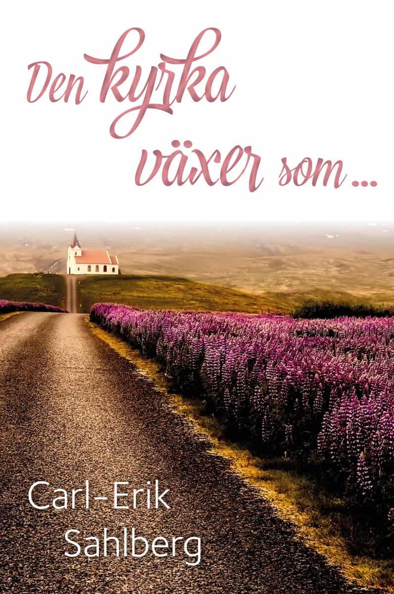 Carl-Erik Sahlberg : Den kyrka växer som ...