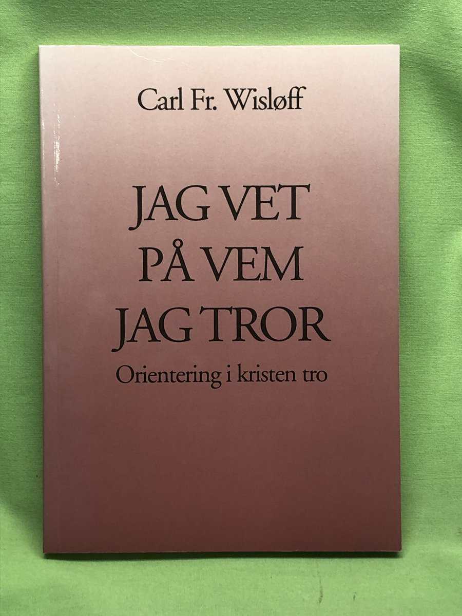Carl Fr. Wisløff : Jag vet på vem jag tror