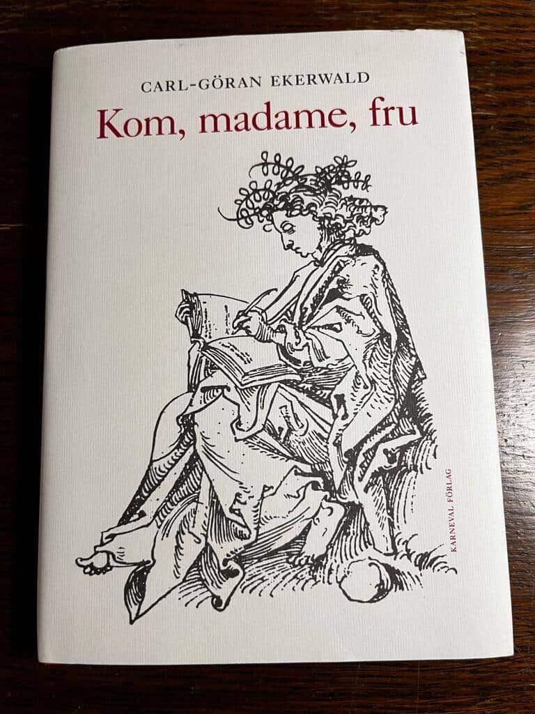 Carl-Göran Ekerwald : Kom, madame, fru
