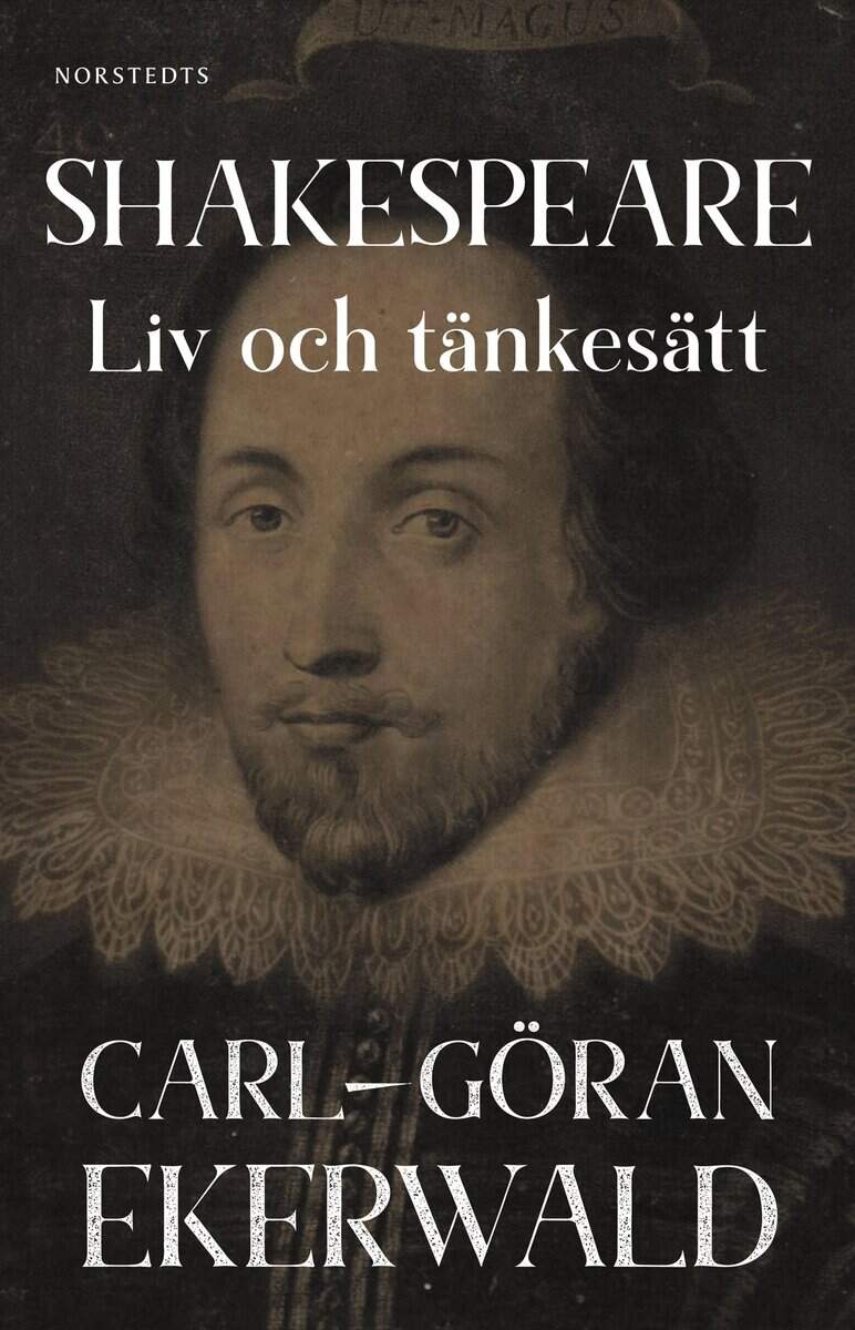 Carl-Göran Ekerwald : Shakespeare : liv och tänkesätt