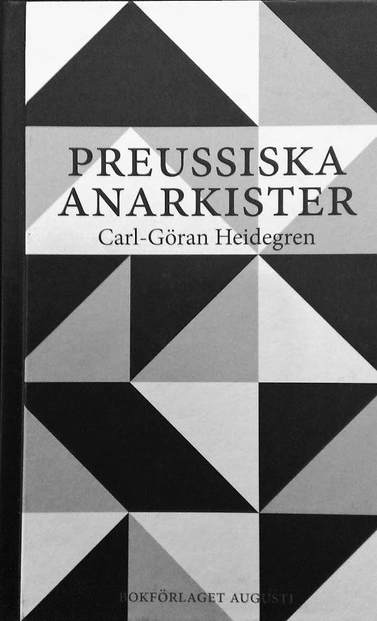 Carl-Göran Heidegren : Preussiska anarkister : Ernst Jünger och hans krets under Weimarrepublikens