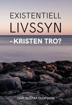 Carl Gustaf Olofsson : Existentiell livssyn - kristen tro?