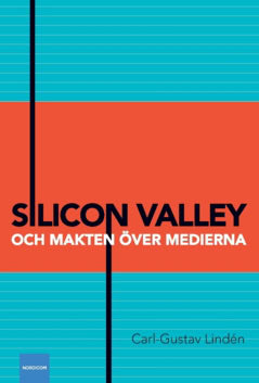 Carl-Gustav Lindén : Silicon Valley och makten över medierna