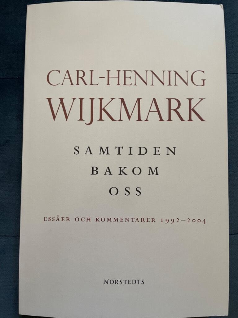 Carl-Henning Wijkmark : Samtiden bakom oss