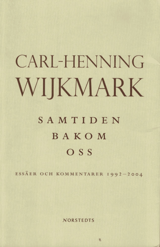 Carl-Henning Wijkmark : Samtiden bakom oss