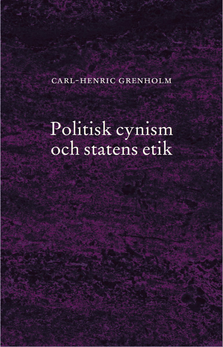 Carl-Henric Grenholm : Politisk cynism och statens etik