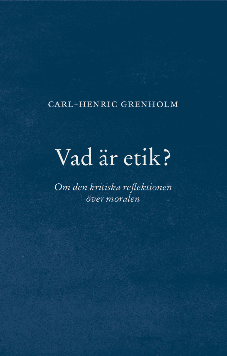 Carl-Henric Grenholm : Vad är etik?