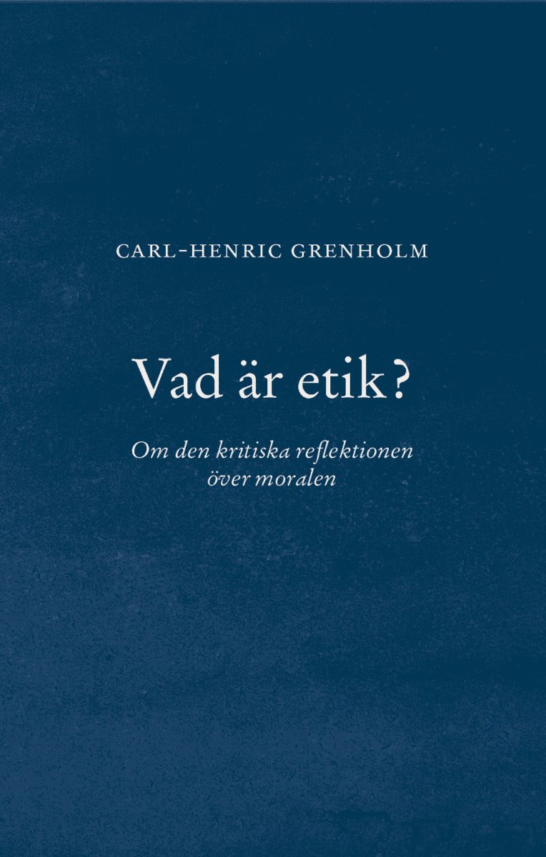Carl-Henric Grenholm : Vad är etik?